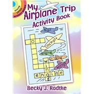 My Airplane Trip Activity Book by Radtke, Becky J., 9780486780740
