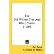 The Old Willow Tree And Other Stories by Ewald, Carl; De Mattos, A. Teixeira; Jacobs, Helen M., 9780548840740