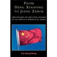 From Deng Xiaoping to Jiang Zemin Two Decades of Political Reform in the People's Republic of China by Wong, Yiu-Chung, 9780761830740