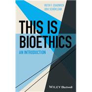 This Is Bioethics An Introduction by Chadwick, Ruth F.; Schüklenk, Udo, 9781118770740
