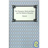 The Theogony, Works and Days, and the Shield of Heracles by Hesiod; Evelyn-White, Hugh G., 9781420930740