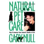 Natural Pet Care How to Improve Your Animal's Quality of Life by Null, Gary, 9781583220740