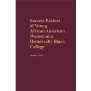 Success Factors of Young African American Women at a Historically Black College by Ross, Marilyn J., 9781607520740