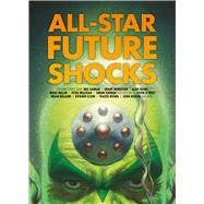 All-Star Future Shocks by Gaiman, Neil; Morrison, Grant; Grant, Alan; Millar, Mark; Milligan, Peter; Furman, Simon; O'Neill , Kevin; Bolland, Brian; Elson, Richard; Irving, Frazer; Higgins, John, 9781781080740