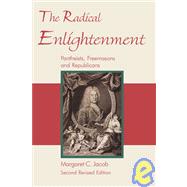 The Radical Enlightenment: Pantheists, Freemasons and Republicans by Jacob, Margaret C., 9781887560740