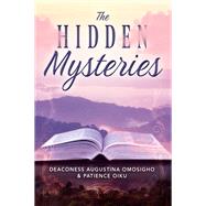 The Hidden Mysteries by Deaconess Augustina Omosigho; Patience Oiku, 9781977270740