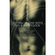 Keeping in Time With Your Body Clock A Guide to Maximising Your Mental and Physical Potential by Waterhouse, J.; Minors, D.; Reilly, T.; Waterhouse, M.; Atkinson, G., 9780198510741