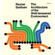 The Architecture of the Well-Tempered Environment by Reyner Banham, 9780851390741
