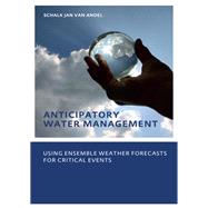 Anticipatory Water Management � Using ensemble weather forecasts for critical events by Schalk-Jan Andel, 9781040900741