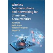 Wireless Communications and Networking for Unmanned Aerial Vehicles by Saad, Walid; Bennis, Mehdi; Mozaffari, Mohammad; Lin, Xingqin, 9781108480741