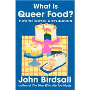 What Is Queer Food? How We Served a Revolution by Birdsall, John, 9781324130741