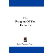 The Religion of the Hebrews by Peters, John Punnett, 9781432660741