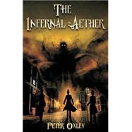 The Infernal Aether by Oxley, Peter; Pavlovic, Kristina; Harten, John; Mackenzie, D. L., 9781503180741