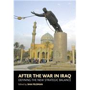 After the War in Iraq Defining the New Strategic Balance by Feldman, Shai, 9781903900741