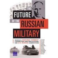 The Future of the Russian Military by Radin, Andrew; Davis, Lynn E.; Geist, Edward; Han, Eugeniu; Massicot, Dara, 9781977400741