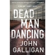 Dead Man Dancing A Bad Axe County Novel by Galligan, John, 9781982110741