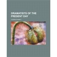 Dramatists of the Present Day by Purnell, Thomas; Commissioners for the Harbor and Frontie, 9780217780742