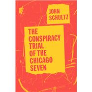The Conspiracy Trial of the Chicago Seven by Schultz, John; Oglesby, Carl, 9780226760742