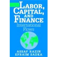 Labor, Capital, and Finance: International Flows by Assaf Razin , Efraim Sadka, 9780521780742