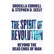 The Spirit of Revolution Beyond the Dead Ends of Man by Cornell, Drucilla; Seely, Stephen D., 9780745690742