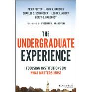 The Undergraduate Experience Focusing Institutions on What Matters Most by Felten, Peter; Gardner, John N.; Schroeder, Charles C.; Lambert, Leo M.; Barefoot, Betsy O.; Hrabowski, Freeman A., 9781119050742