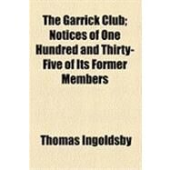 The Garrick Club: Notices of One Hundred and Thirty-five of Its Former Members by Ingoldsby, Thomas, 9781154530742