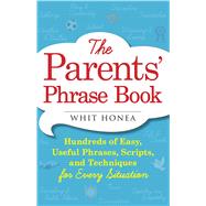 The Parents' Phrase Book by Honea, Whit, 9781440570742