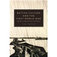 British Culture and the First World War Experience, Representation and Memory by Thacker, Toby, 9781441180742