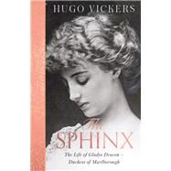 The Sphinx The Life of Gladys Deacon  Duchess of Marlborough by Vickers, Hugo, 9781529390742