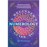 A Beginner's Guide to Numerology by Woodward, Joy, 9781646110742