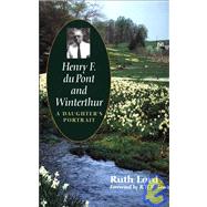 Henry F. du Pont and Winterthur : A Daughter's Portrait by Ruth Lord; Foreword by R.W.B. Lewis, 9780300070743