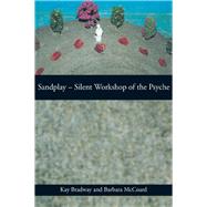 Sandplay: Silent Workshop of the Psyche by Bradway,Kay, 9780415150743