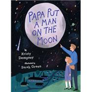 Papa Put a Man on the Moon by Dempsey, Kristy; Green, Sarah, 9780735230743