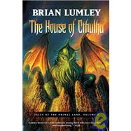 The House of Cthulhu Tales of the Primal Land Vol. 1 by Lumley, Brian, 9780765310743