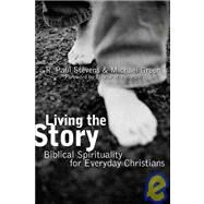 Living the Story : Biblical Spirituality for Everyday Chrisitians by Stevens, R. Paul, 9780802860743