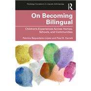 On Becoming Bilingual: Learning from Childrens Experiences Across Schools, Homes, and Communities by Baquedano-L=pez; Patricia, 9781138780743