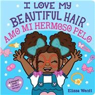 I Love My Beautiful Hair / Amo mi hermoso pelo (Bilingual) by Wentt, Elissa; Wentt, Elissa, 9781338830743