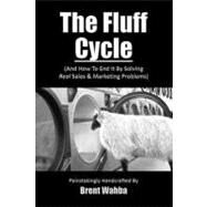 The Fluff Cycle and How to End It by Solving Real Sales & Marketing Problems by Wahba, Brent, 9781470020743
