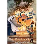The Ogress and the Orphans by Barnhill, Kelly, 9781643750743
