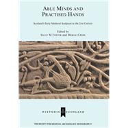 Able Minds and Practiced Hands: Scotland's Early Medieval Sculpture in the 21st Century by Foster,Sally M., 9781904350743