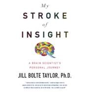 My Stroke of Insight : A Brain Scientist's Personal Journey by Taylor, Jill Bolte, 9780670020744