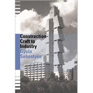 Construction - Craft to Industry by Sebestyen,Gyula, 9781138460744