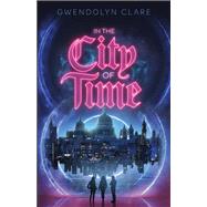 In the City of Time by Gwendolyn Clare, 9781250230744