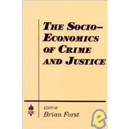 The Socio-Economics of Crime and Justice by Forst,Brian, 9781563240744