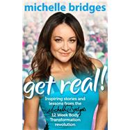 Get Real! Inspiring Stories and Lessons from the Michelle Bridges 12 Week Body Transformation Revolution by Bridges, Michelle, 9780143570745
