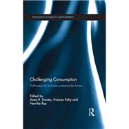 Challenging Consumption: Pathways to a more Sustainable Future by Davies; Anna, 9780415820745
