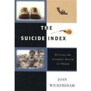 Suicide Index : Putting My Father's Death in Order by Wickersham, Joan, 9780547350745