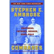 Comrades Brothers, Fathers, Heroes, Sons, Pals by Ambrose, Stephen E., 9780743200745