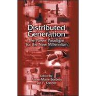 Distributed Generation: The Power Paradigm for the New Millennium by Borbely; Anne-Marie, 9780849300745