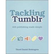 Tackling Tumblr : Web Publishing Made Simple by Hedengren, Thord Daniel, 9781119950745
